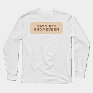 Say Yikes And Move On - Beige Quotes Aesthetic Long Sleeve T-Shirt